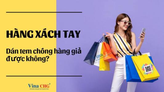 Hàng xách tay có dán tem chống hàng giả?