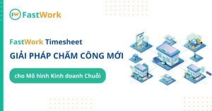 FastWork TimeSheet: Giải pháp chấm công online hiệu quả